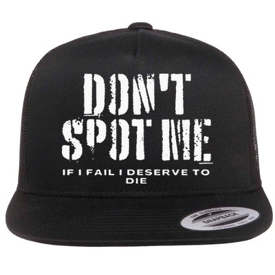 Dont Spot Me If I Fail I Deserve To Die Flat Bill Trucker Hat
