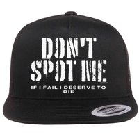 Dont Spot Me If I Fail I Deserve To Die Flat Bill Trucker Hat