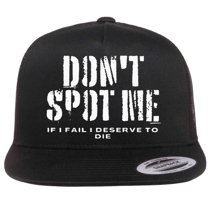 Dont Spot Me If I Fail I Deserve To Die Flat Bill Trucker Hat