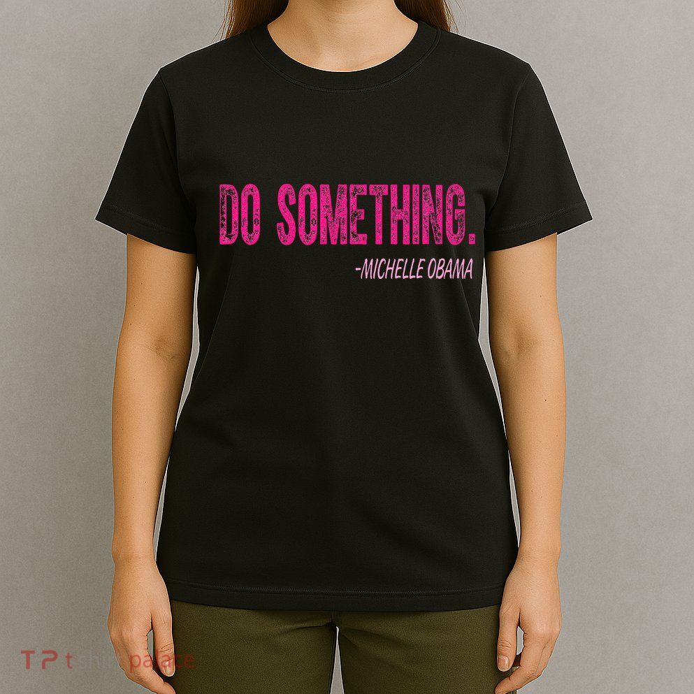 Do Something Michelle Obama T-Shirt
