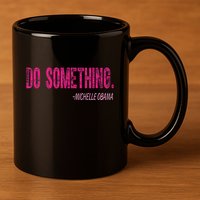 Do Something Michelle Obama 11oz C Handle Ceramic Mug