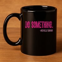 Do Something Michelle Obama 11oz C Handle Ceramic Mug
