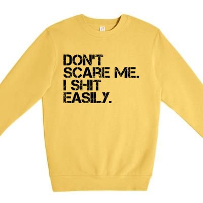 DonT Scare Me I Shit Easily Funny Sarcastic Quote Premium Crewneck Sweatshirt