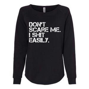 DonT Scare Me I Shit Easily Funny Sarcastic Quote Womens California Wash Sweatshirt