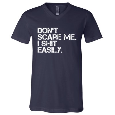 DonT Scare Me I Shit Easily Funny Sarcastic Quote V-Neck T-Shirt