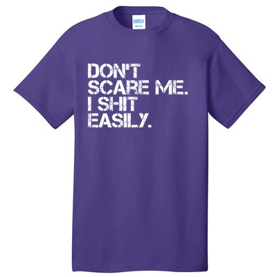 DonT Scare Me I Shit Easily Funny Sarcastic Quote Tall T-Shirt