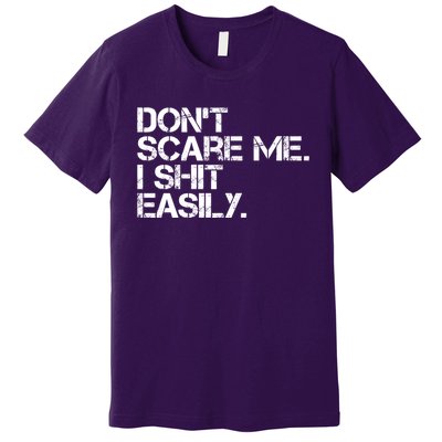 DonT Scare Me I Shit Easily Funny Sarcastic Quote Premium T-Shirt