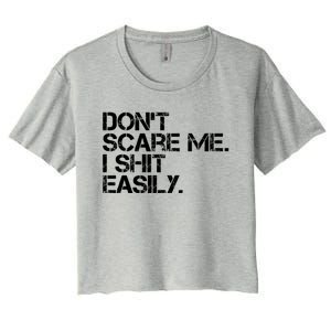 DonT Scare Me I Shit Easily Funny Sarcastic Quote Women's Crop Top Tee