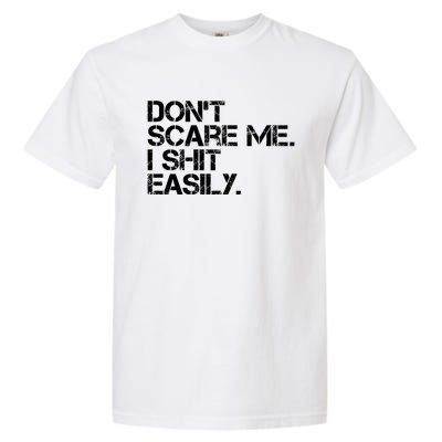 DonT Scare Me I Shit Easily Funny Sarcastic Quote Garment-Dyed Heavyweight T-Shirt