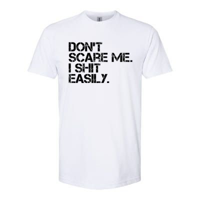 DonT Scare Me I Shit Easily Funny Sarcastic Quote Softstyle CVC T-Shirt