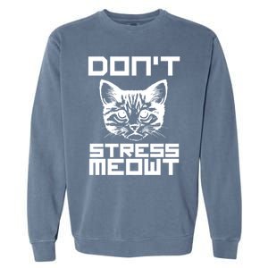 Don't Stress Meowt Pun Cat Speak Cool Gift Garment-Dyed Sweatshirt