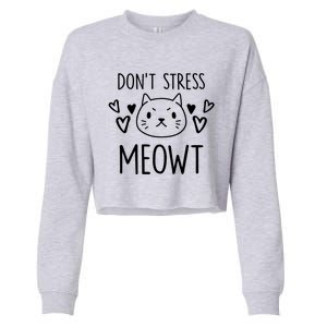 Dont Stress Meowt Funny Cat Mom Pun Sarcastic Kitten Lover Gift Cropped Pullover Crew