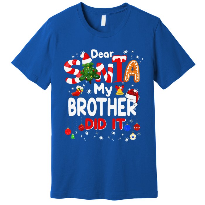 Dear Santa My Brother Did It Christmas For Premium T-Shirt