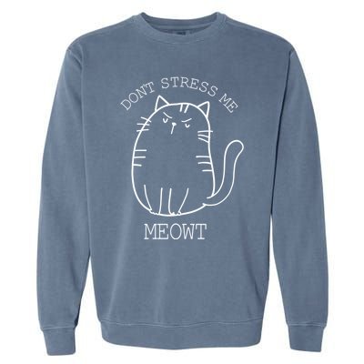 Don't Stress Meowt Sarcastic Funny Cat Funny Gift Garment-Dyed Sweatshirt