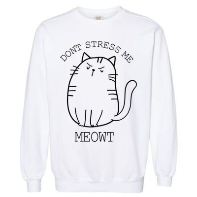 Don't Stress Meowt Sarcastic Funny Cat Funny Gift Garment-Dyed Sweatshirt
