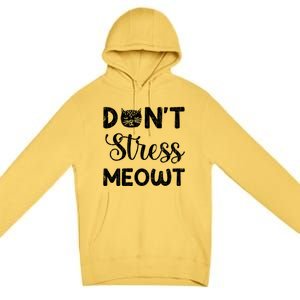 Dont Stress Meowt Funny Cat Owner Graphic Cute Gift Premium Pullover Hoodie