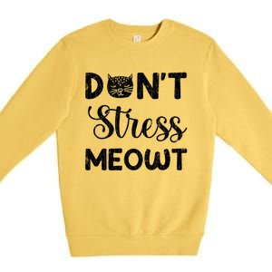 Dont Stress Meowt Funny Cat Owner Graphic Cute Gift Premium Crewneck Sweatshirt