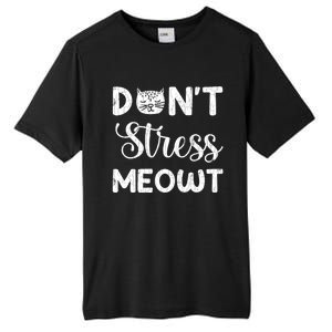 Dont Stress Meowt Funny Cat Owner Graphic Cute Gift Tall Fusion ChromaSoft Performance T-Shirt