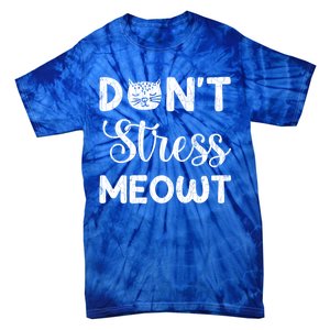 Dont Stress Meowt Funny Cat Owner Graphic Cute Gift Tie-Dye T-Shirt