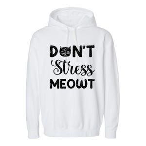 Dont Stress Meowt Funny Cat Owner Graphic Cute Gift Garment-Dyed Fleece Hoodie