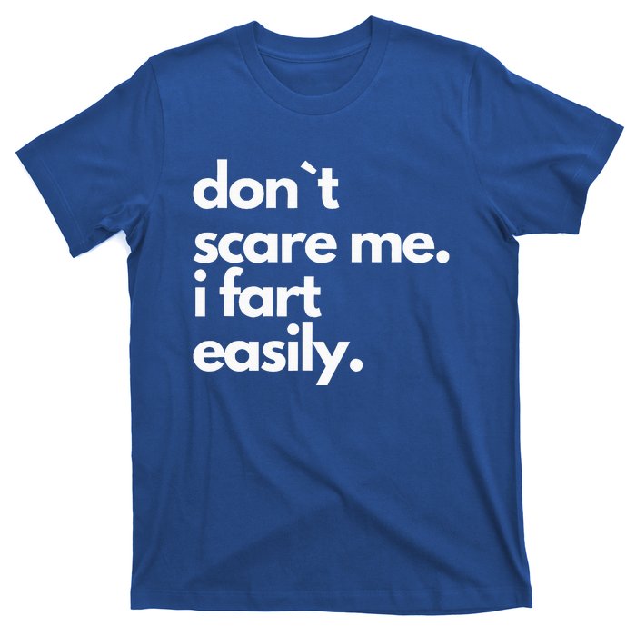 Don`T Scare Me I Fart Easily T-Shirt