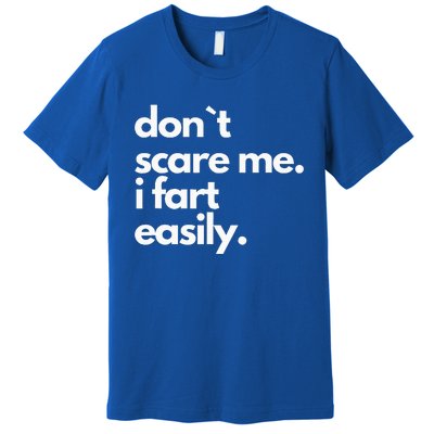 Don`T Scare Me I Fart Easily Premium T-Shirt