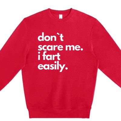 Don`T Scare Me I Fart Easily Premium Crewneck Sweatshirt