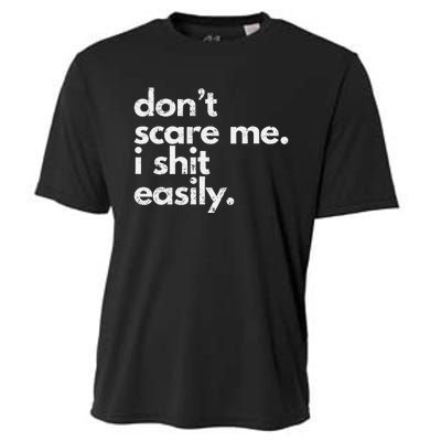 DonT Scare Me I Shit Easily Funny Sarcasm Quote Gift Cooling Performance Crew T-Shirt