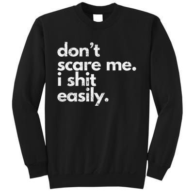 DonT Scare Me I Shit Easily Funny Sarcasm Quote Gift Sweatshirt