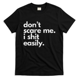 DonT Scare Me I Shit Easily Funny Sarcasm Quote Gift T-Shirt