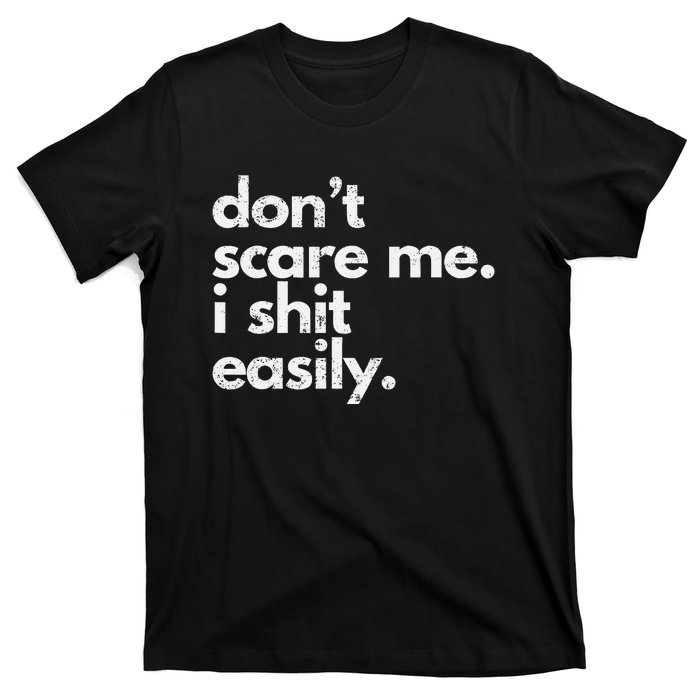 DonT Scare Me I Shit Easily Funny Sarcasm Quote Gift T-Shirt