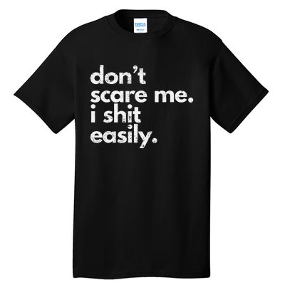 DonT Scare Me I Shit Easily Funny Sarcasm Quote Gift Tall T-Shirt