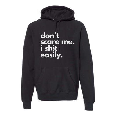 DonT Scare Me I Shit Easily Funny Sarcasm Quote Gift Premium Hoodie