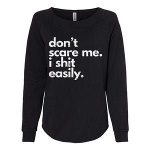 DonT Scare Me I Shit Easily Funny Sarcasm Quote Gift Womens California Wash Sweatshirt