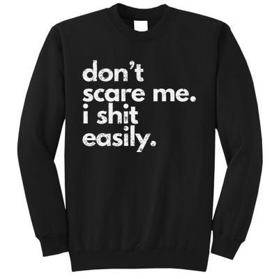 DonT Scare Me I Shit Easily Funny Sarcasm Quote Gift Tall Sweatshirt