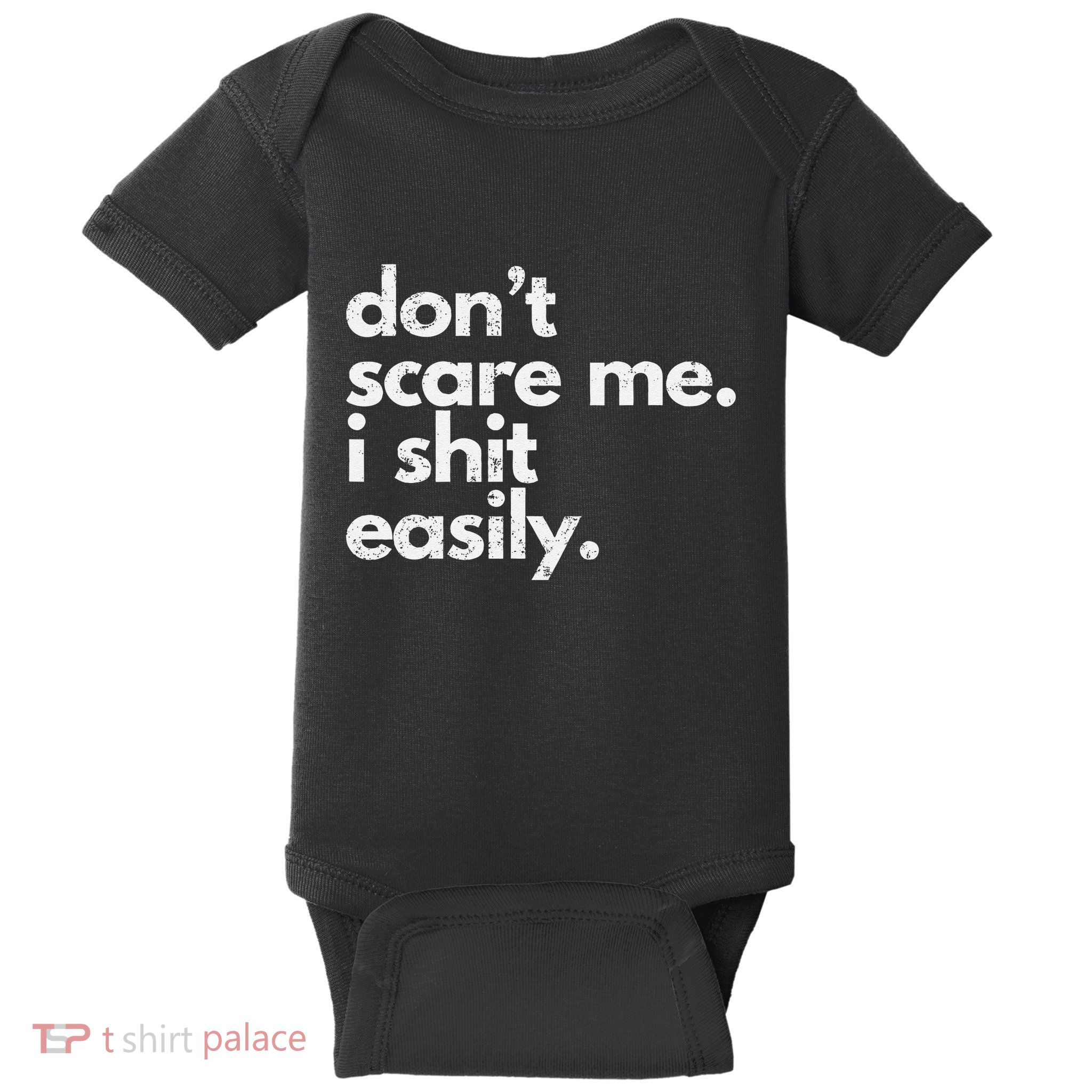 DonT Scare Me I Shit Easily Funny Sarcasm Quote Gift Baby Bodysuit