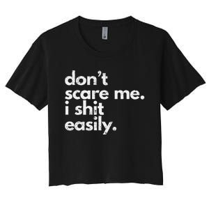 DonT Scare Me I Shit Easily Funny Sarcasm Quote Gift Women's Crop Top Tee