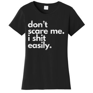 DonT Scare Me I Shit Easily Funny Sarcasm Quote Gift Women's T-Shirt