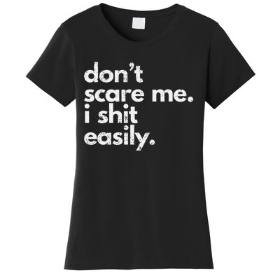 DonT Scare Me I Shit Easily Funny Sarcasm Quote Gift Women's T-Shirt