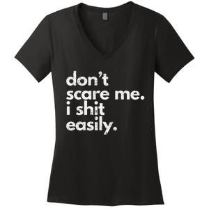 DonT Scare Me I Shit Easily Funny Sarcasm Quote Gift Women's V-Neck T-Shirt