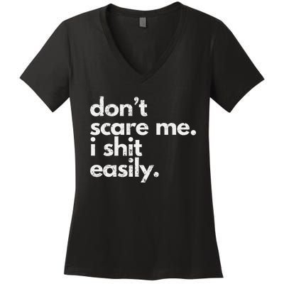 DonT Scare Me I Shit Easily Funny Sarcasm Quote Gift Women's V-Neck T-Shirt