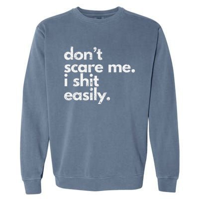 DonT Scare Me I Shit Easily Funny Sarcasm Quote Gift Garment-Dyed Sweatshirt