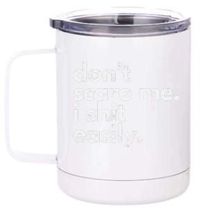 DonT Scare Me I Shit Easily Funny Sarcasm Quote Gift 12 oz Stainless Steel Tumbler Cup