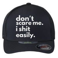 DonT Scare Me I Shit Easily Gift Flexfit Unipanel Trucker Cap