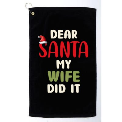 Dear Santa My Wife Did It Funny Family Christmas Gift Platinum Collection Golf Towel