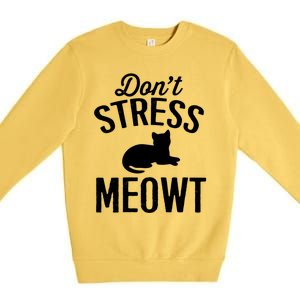 Don't Stress Meowt Gift Premium Crewneck Sweatshirt