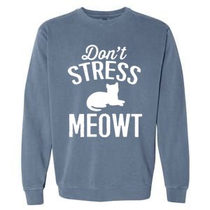 Don't Stress Meowt Gift Garment-Dyed Sweatshirt