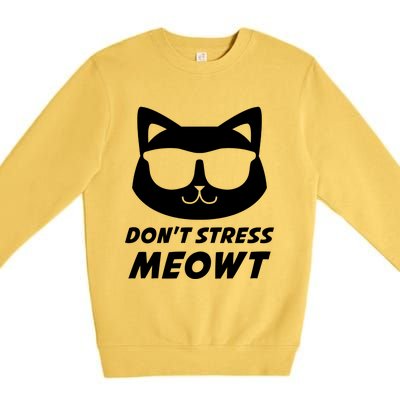 Dont Stress Meowt Funny Sarcastic Cat Animal Lover Meaningful Gift Premium Crewneck Sweatshirt