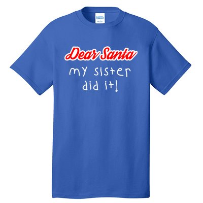 Dear Santa My Sister Did It Cute Gift Tall T-Shirt