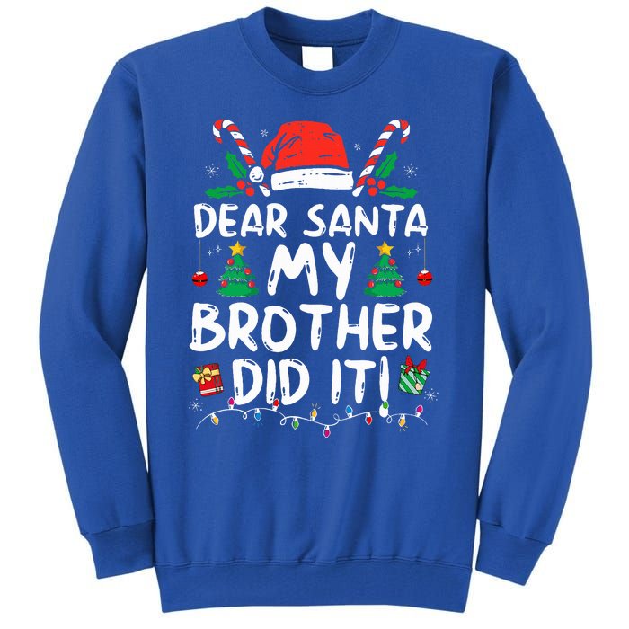 Dear Santa My Brother Did It Funny Christmas  Tall Sweatshirt